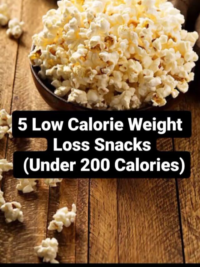 5 low calori weight loss snacks (under 200 calories)