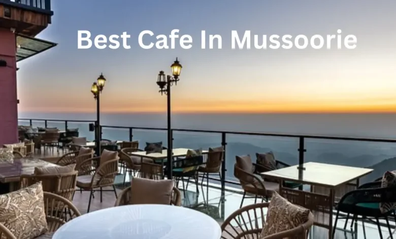 Best Cafe In Mussoorie