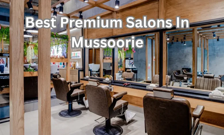 Best Premium Salons In Mussoorie